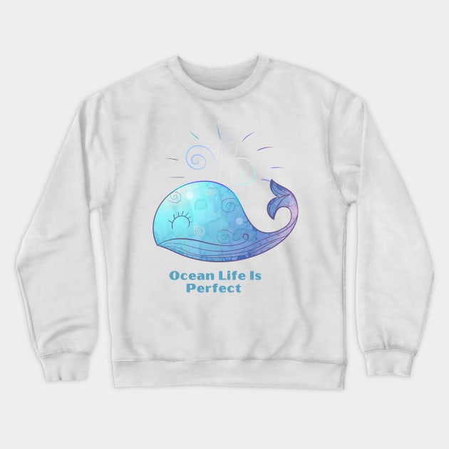 Ocean Life Is Perfect - Cute Blue Whale Crewneck Sweatshirt by Animal Specials